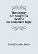 The theory of thought: a treatise on deductive logic, Noah Knowles Davis 