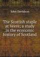 The Scottish staple at Veere; a study in the economic history of Scotland, John Davidson 