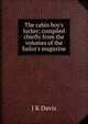 The cabin boy's locker; compiled chiefly from the volumes of the Sailor's magazine, J K Davis 