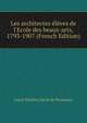 Les architectes ?l?ves de l'Ecole des beaux-arts, 1793-1907 (French Edition), Louis Therese David de Penanrun 