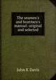 The seamen's and boatmen's manual: original and selected, John K Davis 