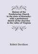 History of the Presbyterian Church in the state of Kentucky: with a preliminary sketch of the churches in the valley of Virginia, Robert Davidson 