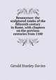 Renascence: the sculptured tombs of the fifteenth century in Rome, with chapters on the previous centuries from 1100, Gerald Stanley Davies 
