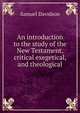 An introduction to the study of the New Testament, critical exegetical, and theological, Samuel Davidson 