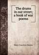 The drums in our street; a book of war poems, Mary Carolyn Davies 