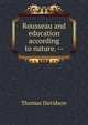 Rousseau and education according to nature. --, Thomas Davidson 