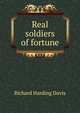 Real soldiers of fortune, Richard Harding Davis 