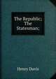 The Republic; The Statesman;, Henry Davis 