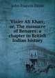 Vizier Ali Khan; or, The massacre of Benares: a chapter in British Indian history, Davis, John Francis Sir 