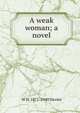 A weak woman; a novel, W H. 1871-1940 Davies 