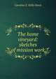The home vineyard: sketches of mission work, Caroline E. Kelly Davis 