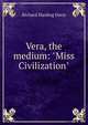 Vera, the medium: "Miss Civilization", Richard Harding Davis 