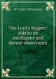 The Lord's Supper: aids to its intelligent and devout observance, W T. 1846-1935 Davison 