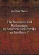 The Russians and Ruthenians in America; Bolsheviks or brothers ?, Jerome Davis 