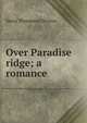 Over Paradise ridge; a romance, Maria Thompson Daviess 
