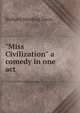 "Miss Civilization" a comedy in one act, Richard Harding Davis 