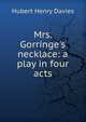 Mrs. Gorringe's necklace: a play in four acts, Hubert Henry Davies 