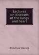 Lectures on diseases of the lungs and heart, Thomas Davies 