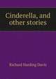 Cinderella, and other stories, Richard Harding Davis 