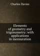 Elements of geometry and trigonometry: with applications in mensuration, Charles Davies 