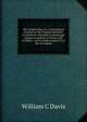 The Gospel plan, or A systematical treatise on the leading doctrines of salvation: intended to encourage sinners to believe in Christ, and to direct . and to make progress in a life of religion, William C Davis 