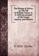 The Bishop of Africa; or, The life of William Taylor, D.D. With an account of the Congo country, and Mission., E 1830- Davies 