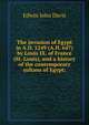 The invasion of Egypt in A.D. 1249 (A.H. 647) by Louis IX. of France (St. Louis), and a history of the contemporary sultans of Egypt;, Edwin John Davis 