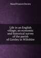 Life in an English village; an economic and historical survey of the parish of Corsley in Wiltshire, Maud Frances Davies 
