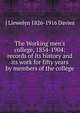 The Working men's college, 1854-1904: records of its history and its work for fifty years by members of the college, J Llewelyn 1826-1916 Davies 