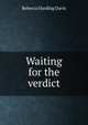 Waiting for the verdict, Rebecca Harding Davis 
