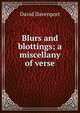 Blurs and blottings; a miscellany of verse, David Davenport 