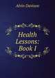 Health Lessons: Book I, Alvin Davison 