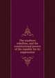 The southern rebellion, and the constitutional powers of the republic for its suppression, 