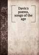 Davis's poems, songs of the age, 