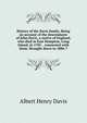 History of the Davis family. Being an account of the descendants of John Davis, a native of England, who died in East Hampton, Long Island, in 1705. . connected with them. Brought down to 1886-7, Albert Henry Davis 