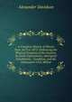A Complete History of Illinois from 1673 to 1873: Embracing the Physical Features of the Country; Its Early Explorations; Aboriginal Inhabitants; . Condition, and the Subsequent Civil, Militar, Alexander Davidson 