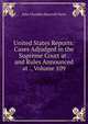 United States Reports: Cases Adjudged in the Supreme Court at . and Rules Announced at ., Volume 109, John Chandler Bancroft Davis 