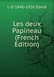 Les deux Papineau (French Edition), L-O 1840-1926 David 