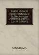Marci Minucii Felicis Octavius: Ex Recensione Johannis Davisii (Latin Edition), John Davis 