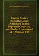 United States Reports: Cases Adjudged in the Supreme Court at . and Rules Announced at ., Volume 139, John Chandler Bancroft Davis 