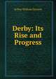 Derby: Its Rise and Progress, Arthur William Davison 