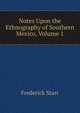 Notes Upon the Ethnography of Southern Mexico, Volume 1, Starr, Frederick 
