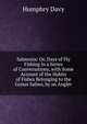Salmonia: Or, Days of Fly Fishing in a Series of Conversations, with Some Account of the Habits of Fishes Belonging to the Genus Salmo, by an Angler, Humphry Davy 