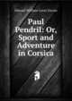 Paul Pendril: Or, Sport and Adventure in Corsica, Edward William Lewis Davies 