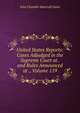 United States Reports: Cases Adjudged in the Supreme Court at . and Rules Announced at ., Volume 119, John Chandler Bancroft Davis 