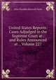 United States Reports: Cases Adjudged in the Supreme Court at . and Rules Announced at ., Volume 227, John Chandler Bancroft Davis 