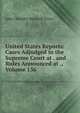 United States Reports: Cases Adjudged in the Supreme Court at . and Rules Announced at ., Volume 136, John Chandler Bancroft Davis 