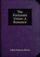 The Fortunate Union: A Romance, Davis, John Francis Sir 