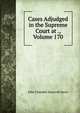 Cases Adjudged in the Supreme Court at ., Volume 170, John Chandler Bancroft Davis 