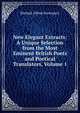 New Elegant Extracts: A Unique Selection from the Most Eminent British Poets and Poetical Translators, Volume 1, Richard Alfred Davenport 
